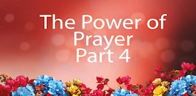 The Power of Prayer Part 4